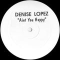 Denise Lopez - Aint You Happy